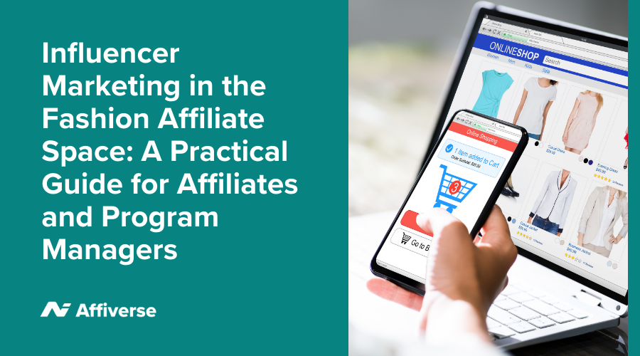 fashion, influencer marketing, affiliates, affiliate program manager, guide